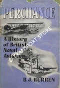 Perchance - A Short History of British Naval Aviation by HURREN, B.J.